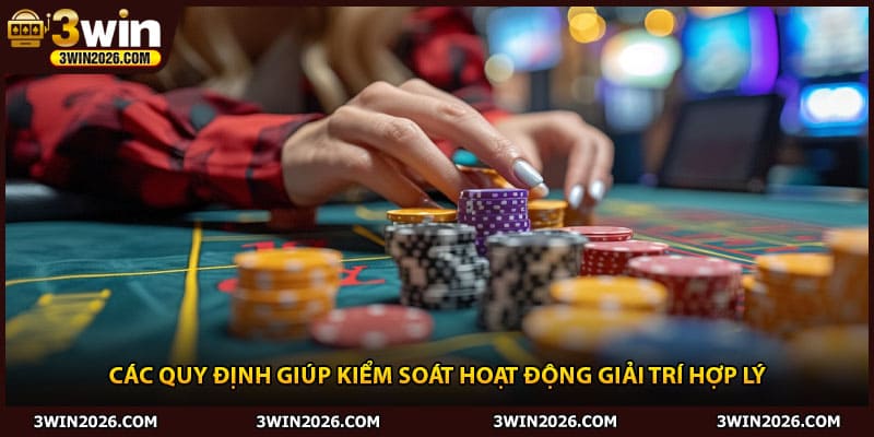 Các quy định giúp kiểm soát hoạt động giải trí hợp lý