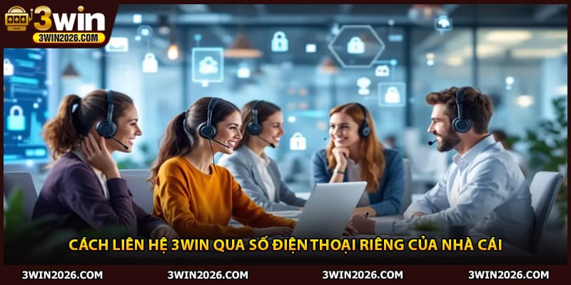 Cách liên hệ 3Win qua số điện thoại riêng của nhà cái