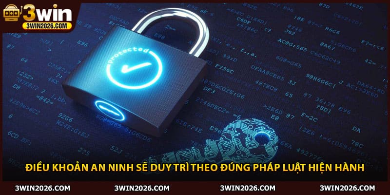 Điều khoản an ninh sẽ duy trì theo đúng pháp luật hiện hành