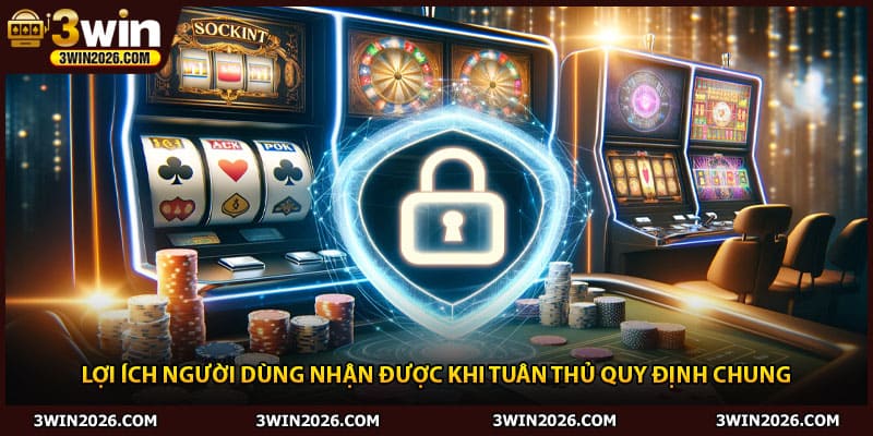 Lợi ích người dùng nhận được khi tuân thủ quy định chung