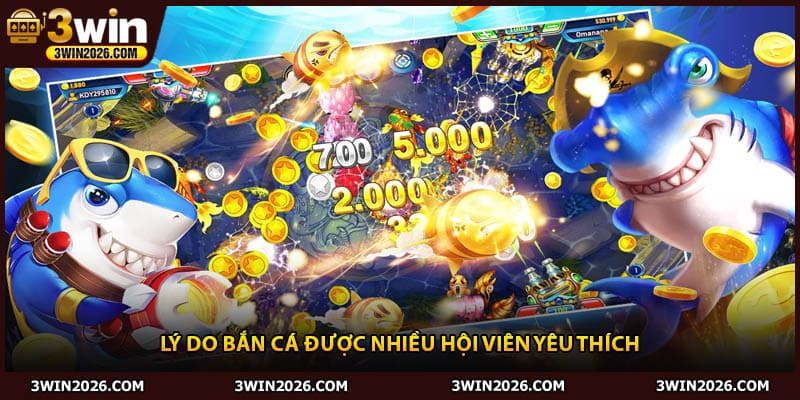 Lý do bắn cá được nhiều hội viên yêu thích
